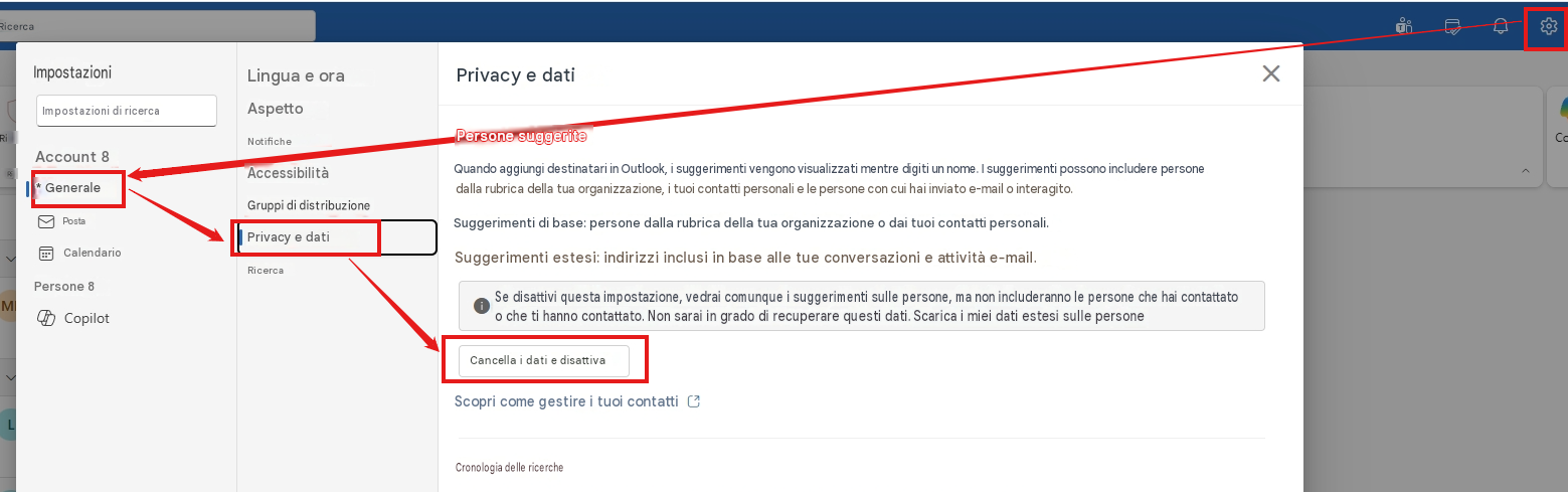 RicercaImpostazioniLingua e oraPrivacy e datiImpostazioni di ricercaAspettoRiPersone suggeriteAccount 8RiNotificheAccessibilitàQuando aggiungi destinatari in Outlook, i suggerimenti vengono visualizzati mentre digiti un nome. I suggerimenti possono includere persone dalla rubrica della tua organizzazione, i tuoi contatti personali e le persone con cui hai inviato e-mail o interagito.* GeneraleGruppi di distribuzionePostaSuggerimenti di base: persone dalla rubrica della tua organizzazione o dai tuoi contatti personali.CalendarioRicercaPrivacy e datiSuggerimenti estesi: indirizzi inclusi in base alle tue conversazioni e attività e-mail.Persone 8MCopilotLSe disattivi questa impostazione, vedrai comunque i suggerimenti sulle persone, ma non includeranno le persone che hai contattato o che ti hanno contattato. Non sarai in grado di recuperare questi dati. Scarica i miei dati estesi sulle personeCancella i dati e disattivaScopri come gestire i tuoi contattiCronologia delle ricercheXCc