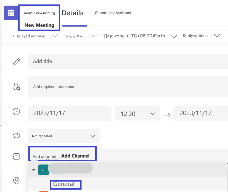 Create a new meetingDetailsScheduling AssistantNew MeetingDisplayed as: busyCategory: NoneTime zone: (UTC+08:00)PerthLReply optionsAdd titleAdd required attendees2023/11/17Ko12:302023/11/17Not repeated=Add channelAdd ChannelCGeneral