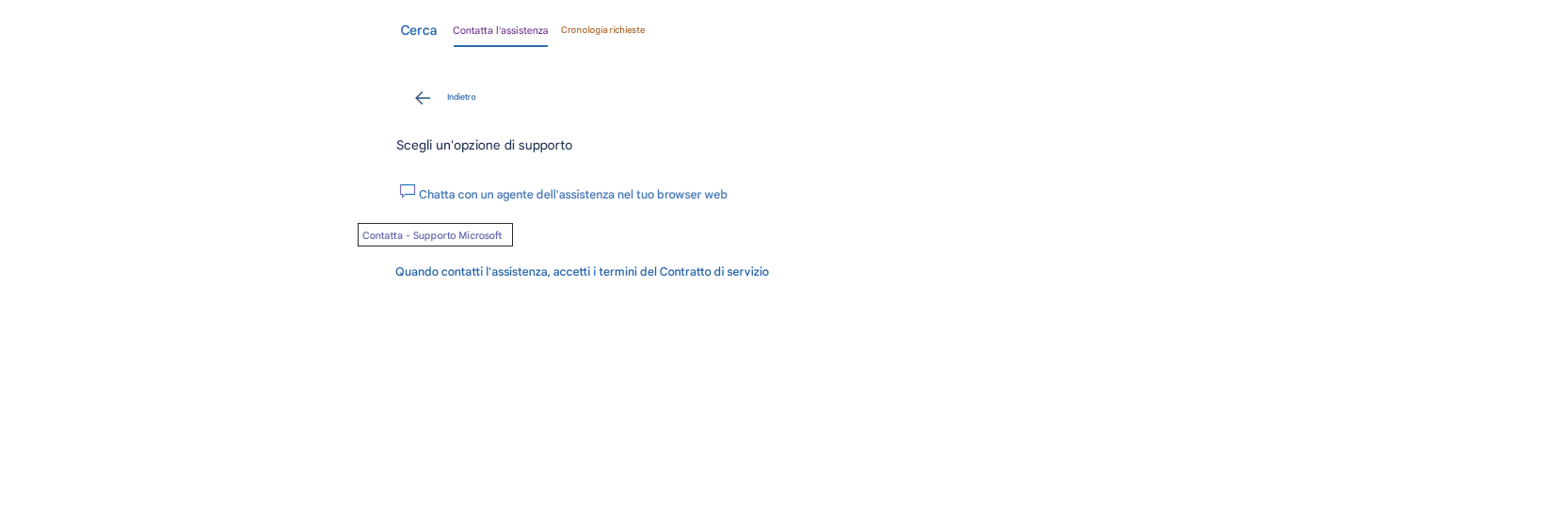 CercaContatta l'assistenzaCronologia richieste←IndietroScegli un'opzione di supportoChatta con un agente dell'assistenza nel tuo browser webContatta - Supporto MicrosoftQuando contatti l'assistenza, accetti i termini del Contratto di servizio
