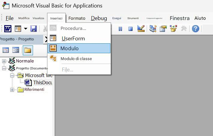 Microsoft Visual Basic for ApplicationsFileModificaVisualizzaInserisciFormatoDebugEseguiStrumentiComponenti aggiuntiviFinestraAiutoProcedura...Progetto - ProgettoUserFormModuloNormaleModulo di classeProgetto (DocumentoFile...9Microsoft woThisDocuRiferimenti?