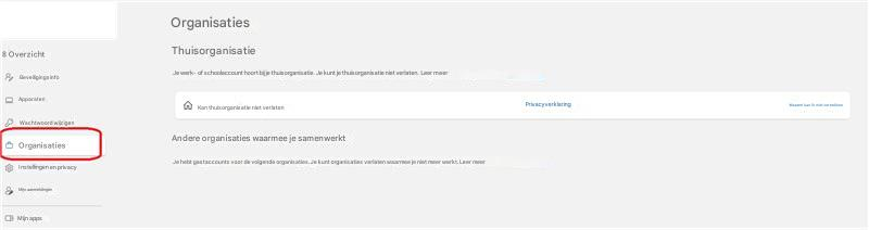 Organisaties8 OverzichtThuisorganisatieBeveiligingsinfoJe werk- of schoolaccount hoort bij je thuisorganisatie. Je kunt je thuisorganisatie niet verlaten. Leer meerApparatenKan thuisorganisatie niet verlatenPrivacyverklaringWaarom kan ik niet vertrekkenWachtwoord wijzigenOrganisatiesAndere organisaties waarmee je samenwerktInstellingen en privacyJe hebt gastaccounts voor de volgende organisaties. Je kunt organisaties verlaten waarmee je niet meer werkt. Leer meerMijn aanmeldingenMijn apps