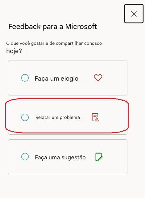 XFeedback para a MicrosoftO que você gostaria de compartilhar conosco hoje?Faça um elogioRelatar um problemaFaça uma sugestão