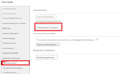 Trust CenterVertrauenswürdige HerausgeberDatenschutzoptionenVertrauenswürdige SpeicherorteDatenschutzeinstellungen...Vertrauenswürdige DokumenteLesen Sie unsere DatenschutzerklärungVertrauenswürdige Add-In-KatalogeDiagnosedaten anzeigen...Add-InsActiveX-EinstellungenDokumentspezifische EinstellungenMakroeinstellungenPersönliche Informationen beim Speichern aus den Dateieigenschaften entfernenGeschützte AnsichtDokumentinspektor...NachrichtenleisteExterne InhalteRecherche & ReferenzDateisperreinstellungenRechercheoptionen...DatenschutzoptionenFormularbasierte AnmeldungProtokolleinstellungen