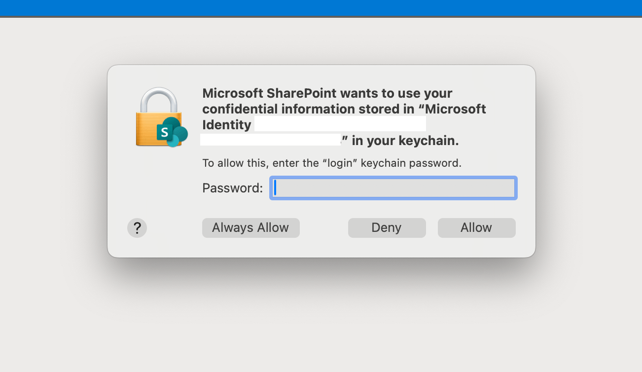 I keep getting a popup that says Sharepoint needs access to keychain. I ...
