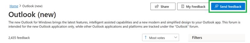 Home > Outlook (new) Share My Feedback Send feedback Outlook (new) The new Outlook for Windows brings the latest features, intelligent assisted capabilities and a new modern and simplified design to your Outlook app. This forum is intended for the new Outlook application only, while other Outlook applications and platforms are tracked under the "Outlook" forum. 2,435 feedback Î Most votes V Filters