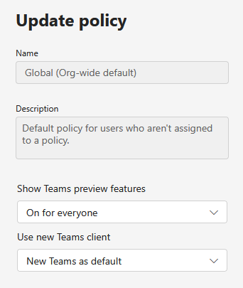 Teams update policy Global: Teams preview features "On for everyone" and client setting "New teams as default"