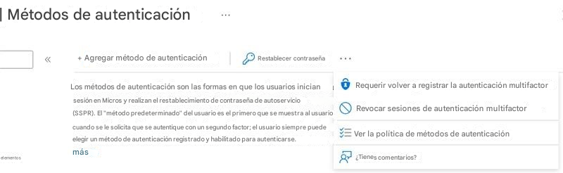 | Métodos de autenticación+ Agregar método de autenticaciónRestablecer contraseñaLos métodos de autenticación son las formas en que los usuarios inician sesión en Micros y realizan el restablecimiento de contraseña de autoservicio (SSPR). El "método predeterminado" del usuario es el primero que se muestra al usuario cuando se le solicita que se autentique con un segundo factor; el usuario siempre puede elegir un método de autenticación registrado y habilitado para autenticarse.Requerir volver a registrar la autenticación multifactorRevocar sesiones de autenticación multifactorVer la política de métodos de autenticación¿Tienes comentarios?máselementos