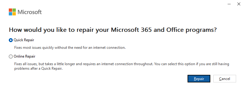 - X Microsoft How would you like to repair your Microsoft 365 and Office programs? Quick Repair Fixes most issues quickly without the need for an internet connection. Online Repair Fixes all issues, but takes a little longer and requires an internet connection throughout. You can select this option if you are still having problems after a Quick Repair. Repair Cancel