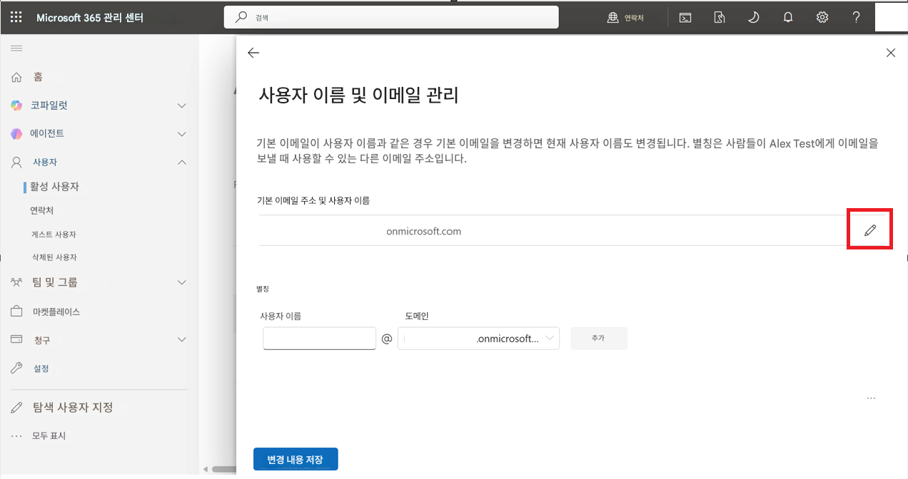 Microsoft 365 관리 센터검색연락처?홈←코파일럿에이전트사용자 이름 및 이메일 관리8사용자기본 이메일이 사용자 이름과 같은 경우 기본 이메일을 변경하면 현재 사용자 이름도 변경됩니다. 별칭은 사람들이 Alex Test에게 이메일을 보낼 때 사용할 수 있는 다른 이메일 주소입니다.활성 사용자연락처기본 이메일 주소 및 사용자 이름게스트 사용자onmicrosoft.com삭제된 사용자팀 및 그룹별칭마켓플레이스사용자 이름도메인@청구.onmicrosoft...추가설정탐색 사용자 지정모두 표시변경 내용 저장X