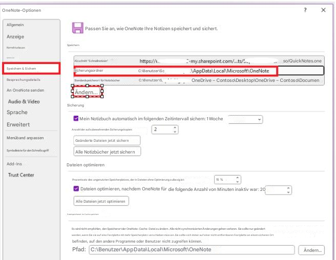 OneNote-Optionen?XAllgemeinPassen Sie an, wie OneNote Ihre Notizen speichert und sichert.AnzeigeSpeichernKorrekturlesenSynchronisierenAbschnitt "Schnellnotizen"https://1..-my.sharepoint.com/...ts/...so/QuickNotes.oneSpeichern & SichernSicherungsordnerC:\Benutzer\Sc\AppData\Local\Microsoft\OneNoteBesprechungsdetailsStandardspeicherort für NotizbücherC:\Benutzer\S,OneDrive – Contoso\Desktop\OneDrive – Contoso\DocumenAn OneNote sendenÄndern...Audio & VideoSicherungSpracheMein Notizbuch automatisch im folgenden Zeitintervall sichern: 1 WocheErweitertAnzahl der aufzubewahrenden Sicherungskopien:2Menüband anpassenGeänderte Dateien jetzt sichernSymbolleiste für den SchnellzugriffAlle Notizbücher jetzt sichernAdd-InsDateien optimierenTrust Center15 % Prozentsatz des ungenutzten Speicherplatzes, der in Dateien ohne Optimierung zulässig ist:Dateien optimieren, nachdem OneNote für die folgende Anzahl von Minuten inaktiv war: 20Alle Dateien jetzt optimierenDateispeicherort im Cache speichernEs wird nicht empfohlen, den Speicherort der OneNote-Cache-Datei zu ändern. Alle nicht synchronisierten Änderungen gehen verloren. Sie sollte nur geändert werden, wenn Sie sie auf eine Festplatte mit mehr Speicherplatz verschieben müssen. Sie sollte sich immer auf einer nicht entfernbaren Festplatte an einem sicheren Ort befinden, auf den andere Programme oder Benutzer nicht zugreifen können.Pfad:C:\Benutzer\AppData\Local\Microsoft\OneNoteÄndern...