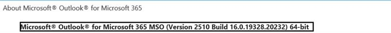 About Microsoft ® Outlook® for Microsoft 365 Microsoft ® Outlook® for Microsoft 365 MSO (Version 2510 Build 16.0.19328.20232) 64-bit