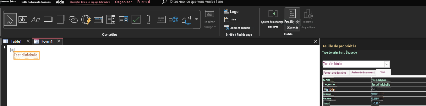 - Données finalesOutils de base de donnéesAideConception de la mise en page du formulaireOrganiserFormatDites-moi ce que vous voulez faireabAaTable1 XForm1 X+Contrôles0TitreInsérerImageLogoAjouter des champs existantsDate et heureEn-tête / Pied de pageFeuille de propriétésParamètres du graphiqueOutilsXFeuille de propriétésType de sélection : ÉtiquetteTest d'infobulleFormat des donnéesAutre événementTousNomTest d'infobulleTest d'infobulleVisibleOuiLargeur0,8021"Hauteur0,2188Haut0,25LégendeTest d'infobulle