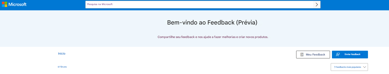MicrosoftPesquisa na MicrosoftBem-vindo ao Feedback (Prévia)Compartilhe seu feedback e nos ajude a fazer melhorias e criar novos produtos.>InícioMeu FeedbackEnviar feedback61 fóruns↑ Feedbacks mais populares