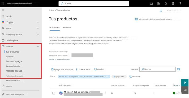 Centro de administración de Microsoft 365BuscarInicio > Tus productosInicioTus productosCopilot8UsuariosProductosBeneficios?Habilitar el modo oscuroMás información sobre la nueva experiencia de facturaciónEquipos y gruposMarketplaceEstos son productos propiedad de su organización que se compraron a Microsoft y a otros. Seleccione un producto para administrar la configuración del producto y la facturación o asignar licencias. Para ver todos los productos que posee su organización, use filtros para cambiar la vista.FacturaciónTus productosVista de la cuenta de facturaciónLicenciasProductos conectados aFacturas y pagosCambiar la cuenta de facturaciónCuentas de facturaciónMétodos de pagoAgregar más productosExportar a CSVActualizar4 elementosBuscarNotificaciones de facturaciónFiltros:Estado de la suscripción: Activo, Caducado, Deshabilitado, +1Agregar filtroRestablecer todoAdministración de costosConfiguraciónNombre del producto↑Licencias asignadasCantidad compradaLicencias disponiblesSuscritoPersonalizar la navegaciónMicrosoft 365 E5 Developer2425Activo