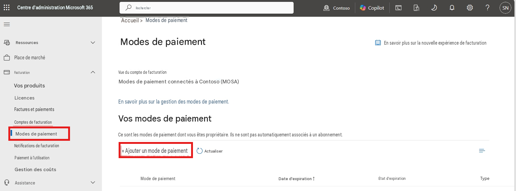 Centre d'administration Microsoft 365RechercherAccueil >Modes de paiementContosoCopilot?SNRessourcesModes de paiementEn savoir plus sur la nouvelle expérience de facturation=Place de marchéFacturationVue du compte de facturationVos produitsModes de paiement connectés à Contoso (MOSA)LicencesEn savoir plus sur la gestion des modes de paiement.Factures et paiementsVos modes de paiementComptes de facturationModes de paiementCe sont les modes de paiement dont vous êtes propriétaire. Ils ne sont pas automatiquement associés à un abonnement.Notifications de facturation+ Ajouter un mode de paiementActualiserPaiement à l'utilisationGestion des coûtsAssistanceMode de paiementDate d'expiration ↑État d'expirationType