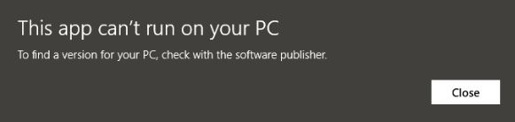 THIS APP CAN'T RUN ON YOUR PC - To find a version for your PC, check ...