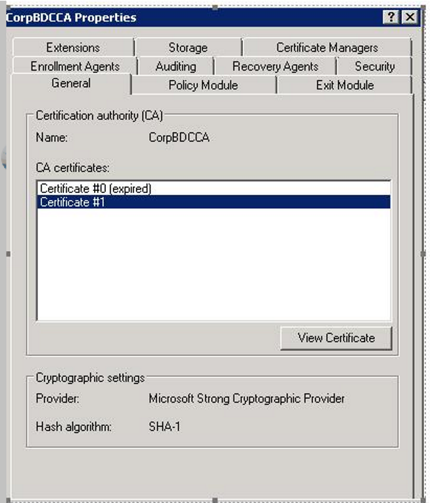 Machine generated alternative text:orpBDCCA Properties Extensions Enrollment Agents General Storage Auditing Certificate Managers Recovery Agents Security Poiicy Module Exit Module Certification authority (CA) Name: CA certificates: corpBDCC4 Certificate ex ired Certificate WI View Certificate Cryptographic settings Provider: Hash algorithm: Microsoft Shong Cryptographic Provider 