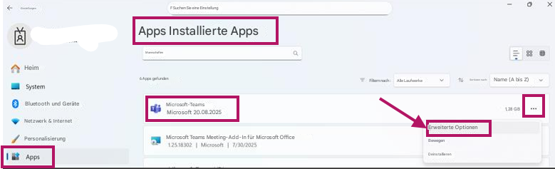 ←←EinstellungenF Suchen Sie eine EinstellungApps Installierte AppsMannschaftenHeim6 Apps gefundenFiltern nach:Alle LaufwerkeSortieren nach:Name (A bis Z)SystemBluetooth und GeräteMicrosoft-TeamsMicrosoft 20.08.20251,28 GBNetzwerk & InternetPersonalisierungMicrosoft Teams Meeting-Add-In für Microsoft Office1.25.18302 Microsoft 7/30/2025Erweiterte OptionenBewegenDeinstallierenXApps