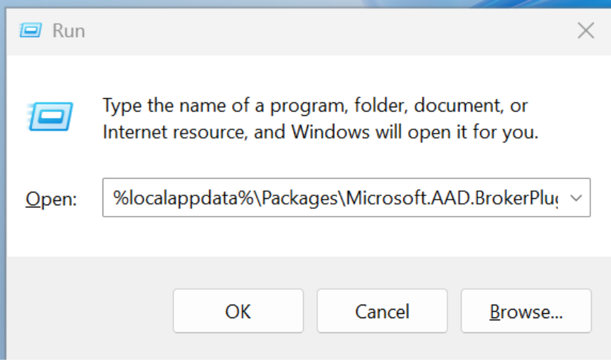 Run X Type the name of a program, folder, document, or Internet resource, and Windows will open it for you. Open: %localappdata%\Packages\Microsoft.AAD.BrokerPlug v OK Cancel Browse ...