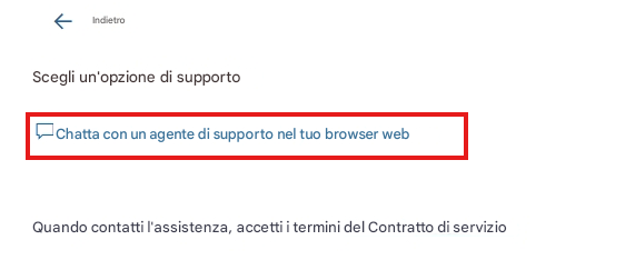 IndietroScegli un'opzione di supportoChatta con un agente di supporto nel tuo browser webQuando contatti l'assistenza, accetti i termini del Contratto di servizio