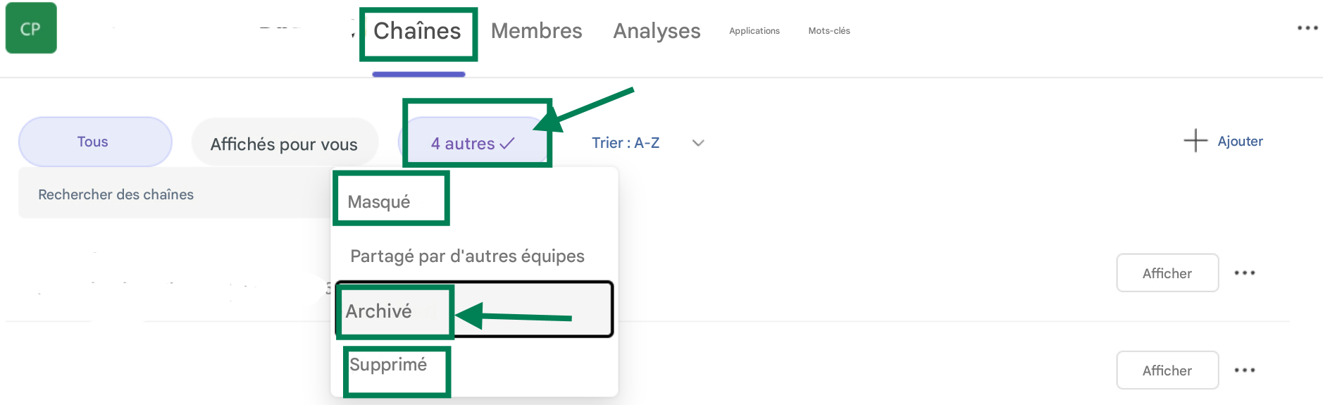 CPChaînesMembresAnalysesApplicationsMots-clésTousAffichés pour vous4 autres ✓Trier : A-ZAjouterRechercher des chaînesMasquéPartagé par d'autres équipesArchivéSuppriméAfficher...Afficher
